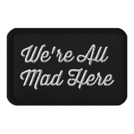 Embroidered patches- "We're All Mad Here"